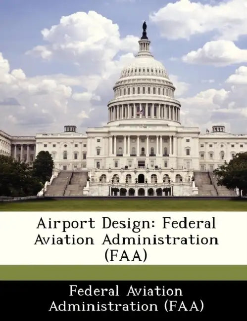 Airport Design: Federal Aviation Administration (FAA) by Federal Aviation Administration (Faa)