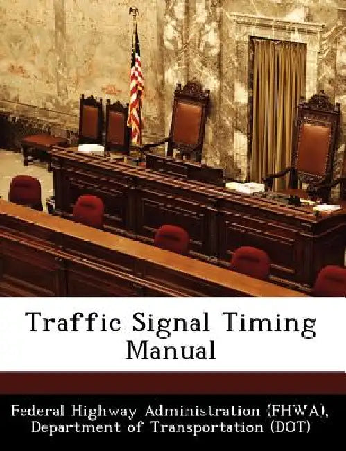 Traffic Signal Timing Manual by D Federal Highway Administration (Fhwa)