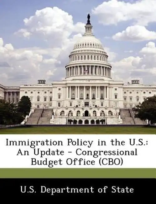 Immigration Policy in the U.S.: An Update - Congressional Budget Office (CBO)