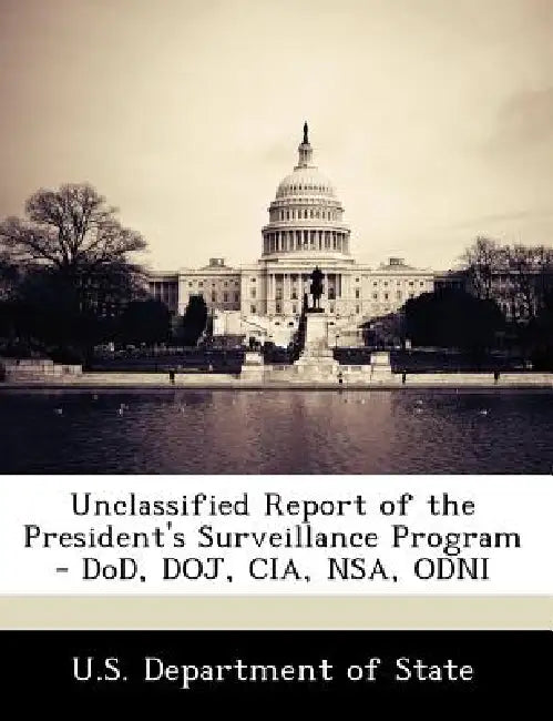 Unclassified Report of the President's Surveillance Program - Dod, Doj, CIA, Nsa, Odni by U S Dept of State