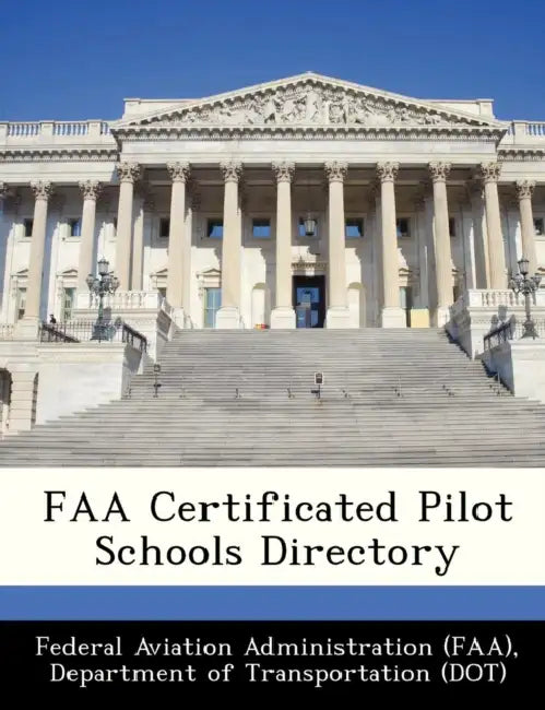 FAA Certificated Pilot Schools Directory by D Federal Aviation Administration (Faa)
