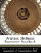Aviation Mechanic Examiner Handbook by D Federal Aviation Administration (Faa)