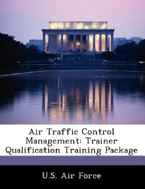 Air Traffic Control Management: Trainer Qualification Training Package by U. S. Air Force