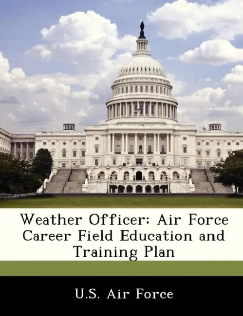 Weather Officer: Air Force Career Field Education and Training Plan by U. S. Air Force