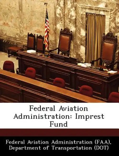 Federal Aviation Administration: Imprest Fund by D Federal Aviation Administration (Faa)