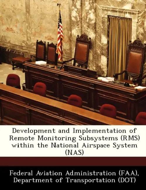Development and Implementation of Remote Monitoring Subsystems (RMS) Within the National Airspace System (NAS) by D Federal Aviation Administration (Faa)