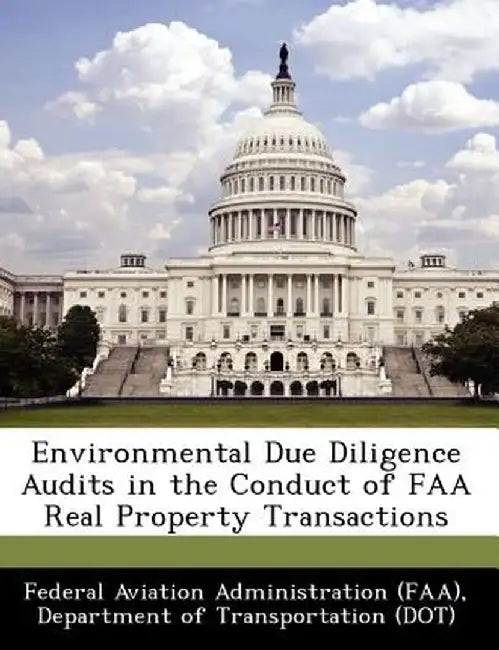 Environmental Due Diligence Audits in the Conduct of FAA Real Property Transactions by D Federal Aviation Administration (Faa)
