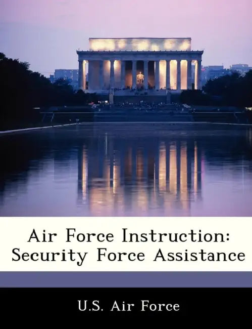 Air Force Instruction: Security Force Assistance by U. S. Air Force