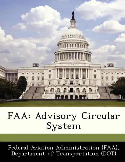 FAA: Advisory Circular System by D Federal Aviation Administration (Faa)