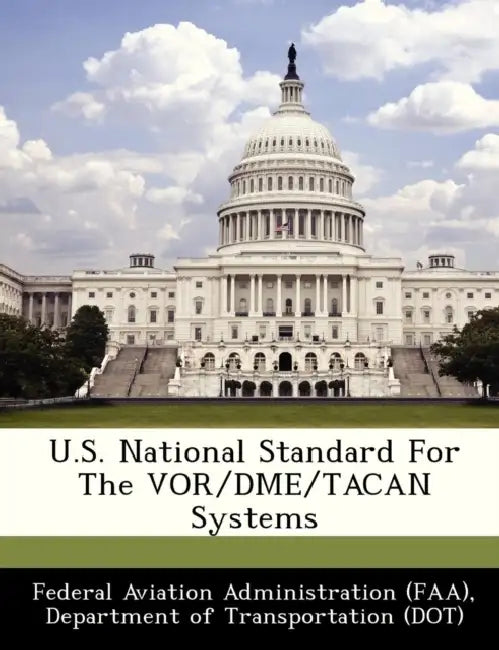 U.S. National Standard for the VOR/Dme/Tacan Systems by D Federal Aviation Administration (Faa)