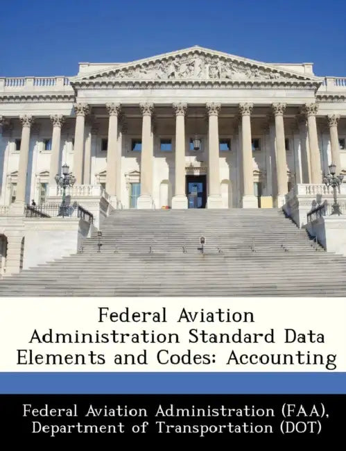 Federal Aviation Administration Standard Data Elements and Codes: Accounting by D Federal Aviation Administration (Faa)