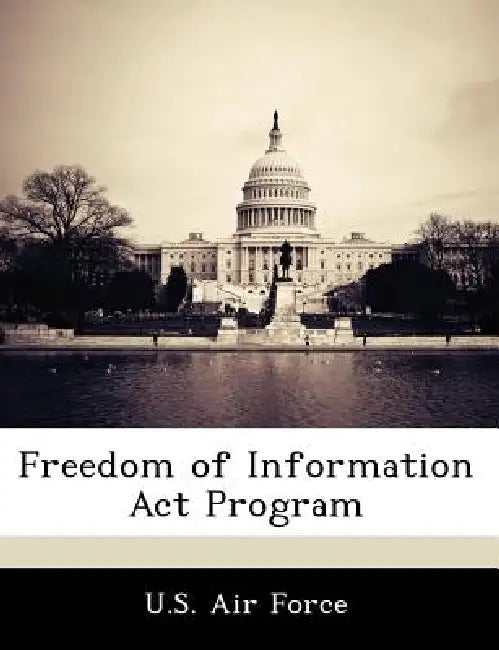 Freedom of Information ACT Program by U. S. Air Force