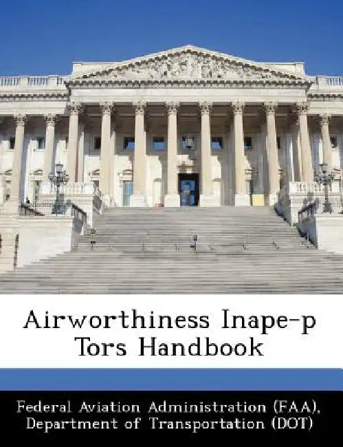 Airworthiness Inape-P Tors Handbook by D Federal Aviation Administration (Faa)