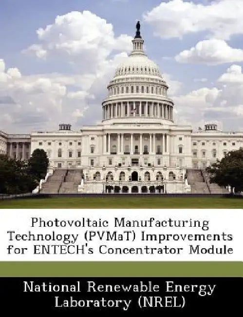 Photovoltaic Manufacturing Technology (Pvmat) Improvements for Entech's Concentrator Module by National Renewable Energy Laboratory (Nr
