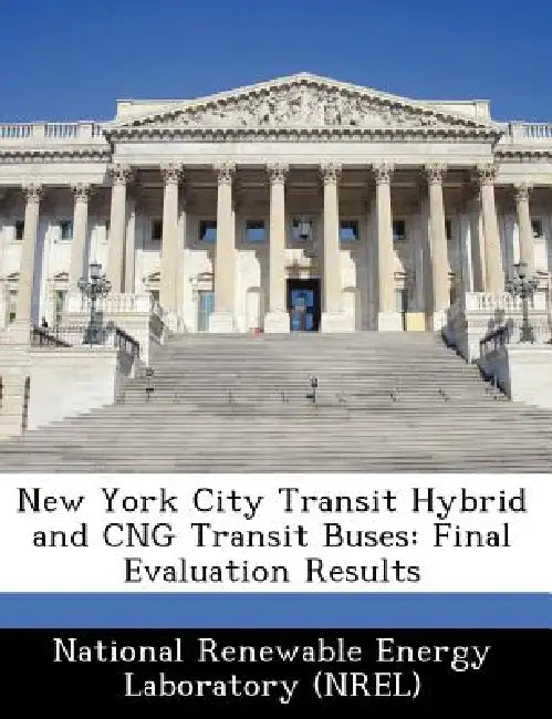 New York City Transit Hybrid and Cng Transit Buses: Final Evaluation Results by National Renewable Energy Laboratory (Nr