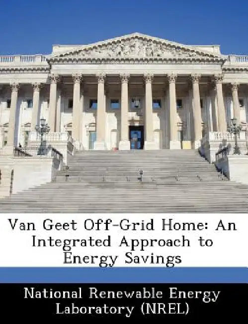 Van Geet Off-Grid Home: An Integrated Approach to Energy Savings by National Renewable Energy Laboratory (Nr
