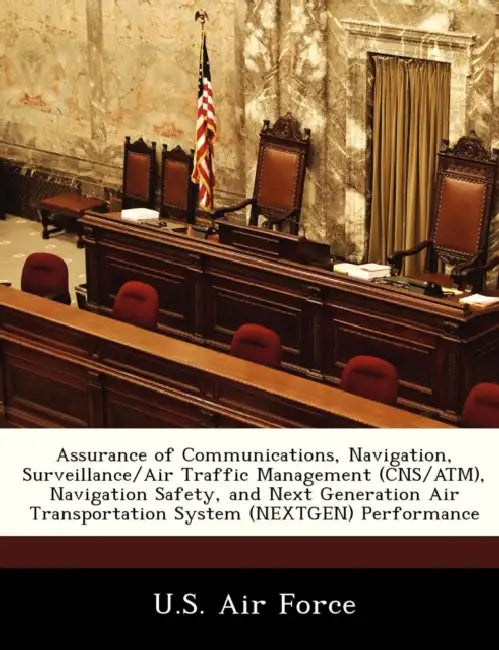 Assurance of Communications, Navigation, Surveillance/Air Traffic Management (CNS/ATM), Navigation Safety, and Next Generation Air Transportation Syst by U. S. Air Force