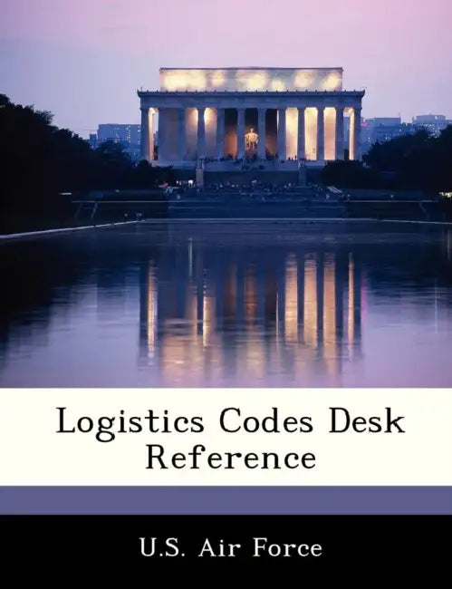 Logistics Codes Desk Reference by U. S. Air Force