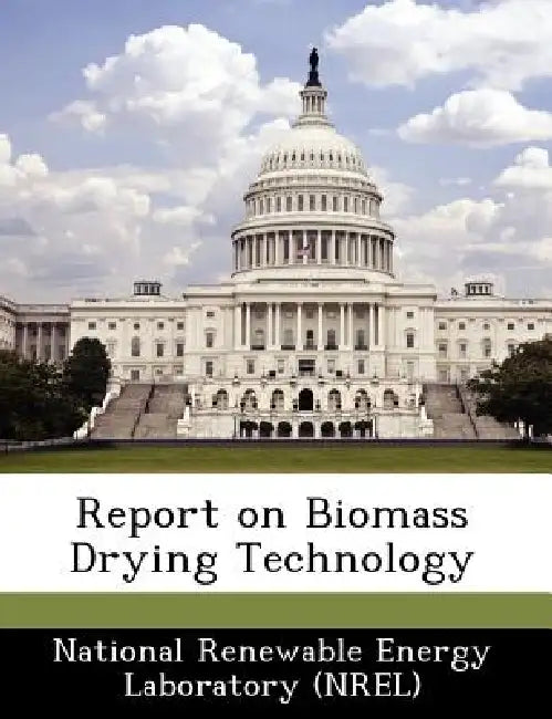 Report on Biomass Drying Technology by National Renewable Energy Laboratory (Nr