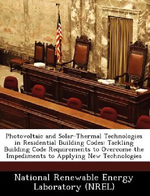 Photovoltaic and Solar-Thermal Technologies in Residential Building Codes: Tackling Building Code Requirements to Overcome the Impediments to Applying by National Renewable Energy Laboratory (Nr