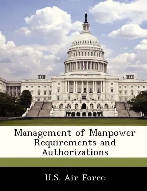 Management of Manpower Requirements and Authorizations by U. S. Air Force