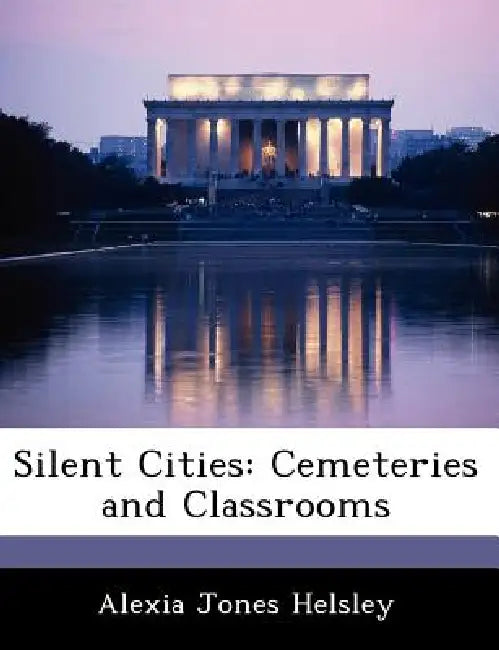 Silent Cities: Cemeteries and Classrooms by Alexia Jones Helsley