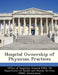 Hospital Ownership of Physician Practices by June Gibbs Brown, Office of Inspector General (Oig), Us Department of Health and Human Servic