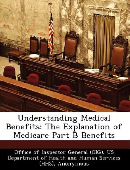Understanding Medical Benefits: The Explanation of Medicare Part B Benefits by Office of Inspector General (Oig), Us Department of Health and Human Servic, June Gibbs Brown