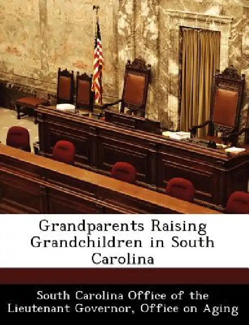 Grandparents Raising Grandchildren in South Carolina by South Carolina Office of the Lieutenant