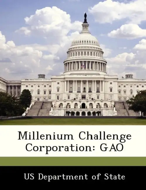 Millenium Challenge Corporation: Gao by Us Department of State