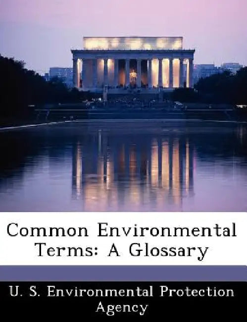 Common Environmental Terms: A Glossary by U S Environmental Protection Agency