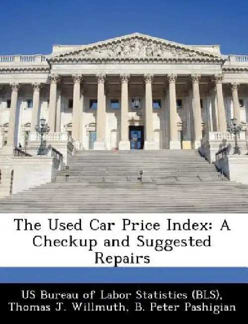 The Used Car Price Index: A Checkup and Suggested Repairs by Thomas J. Willmuth, B. Peter Pashigian, Us Bureau of Labor Statistics (Bls)