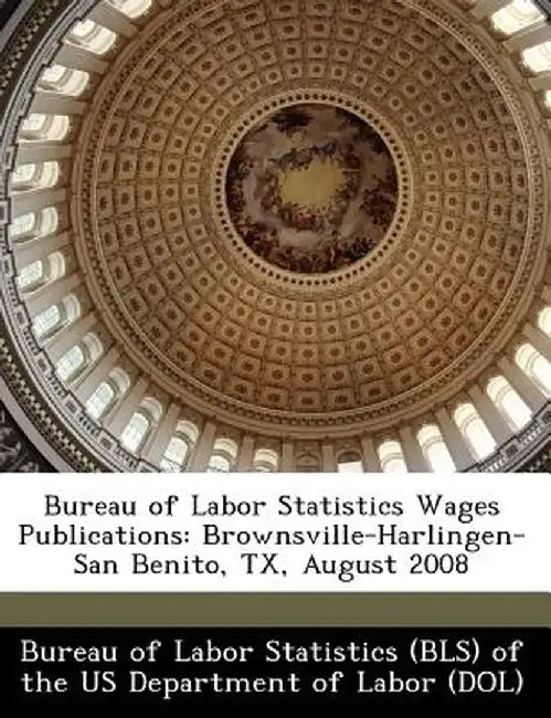Bureau of Labor Statistics Wages Publications: Brownsville-Harlingen-San Benito, TX, August 2008