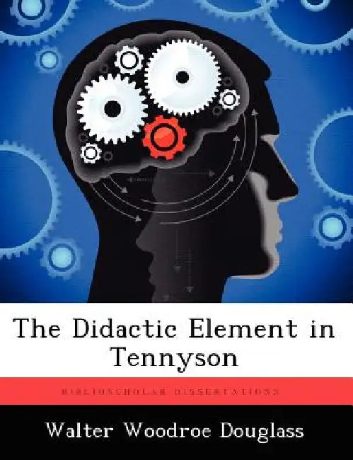 The Didactic Element in Tennyson by Walter Woodroe Douglass