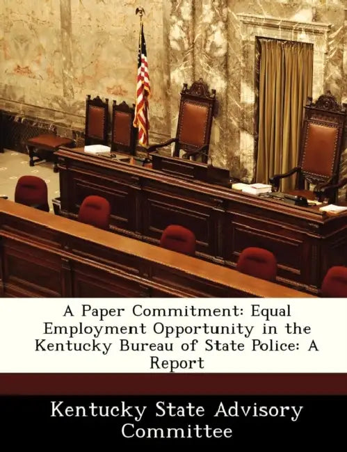 A Paper Commitment: Equal Employment Opportunity in the Kentucky Bureau of State Police: A Report by Kentucky State Advisory Committee