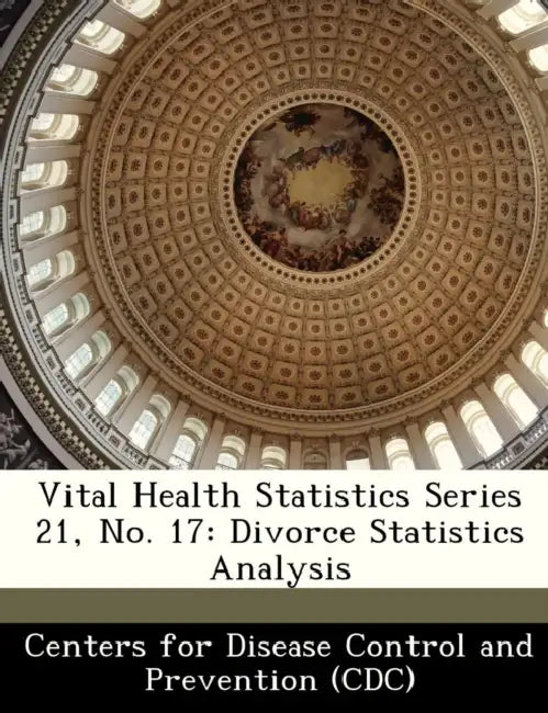 Vital Health Statistics Series 21, No. 17: Divorce Statistics Analysis by Centers for Disease Control and Preventi