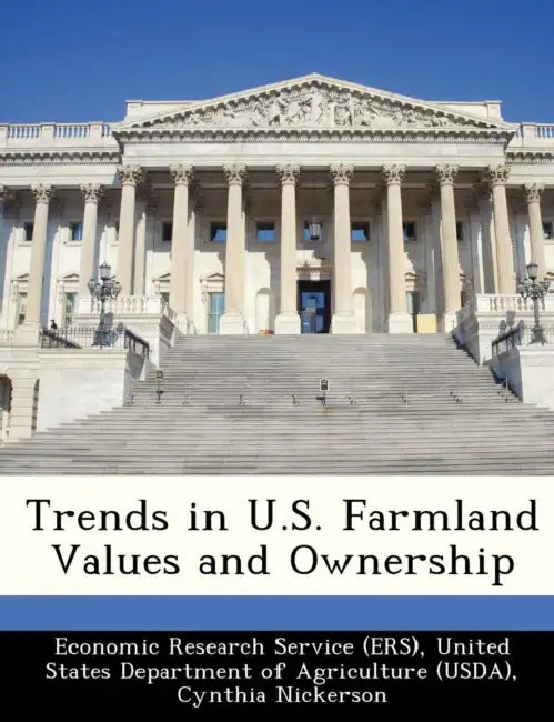 Trends in U.S. Farmland Values and Ownership by United Economic Research Service (Ers), Cynthia Nickerson, Mitch Morehart