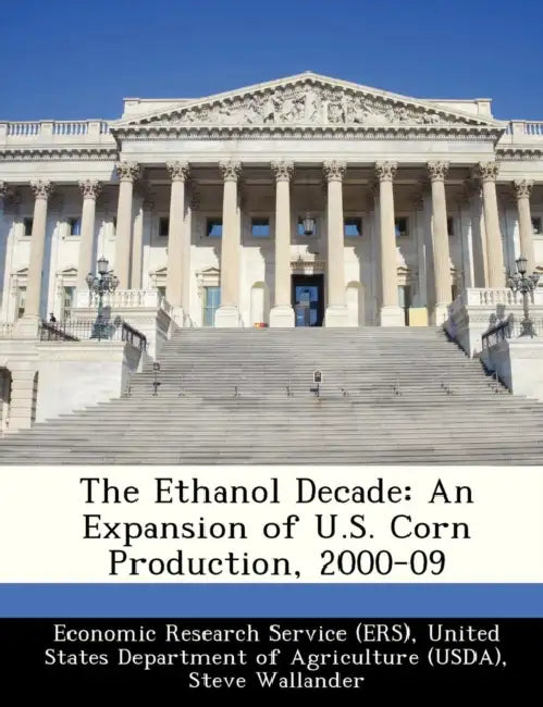 The Ethanol Decade: An Expansion of U.S. Corn Production, 2000-09 by Steve Wallander, Roger Claassen, United Economic Research Service (Ers)