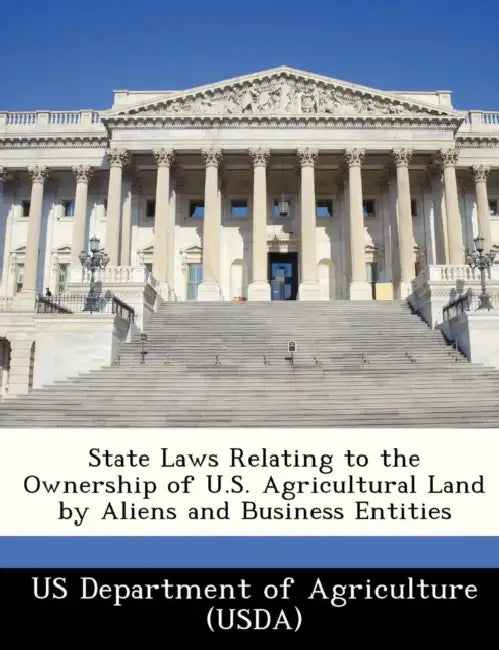 State Laws Relating to the Ownership of U.S. Agricultural Land by Aliens and Business Entities by Us Department of Agriculture (Usda)