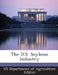 The U.S. Soybean Industry by Us Department of Agriculture (Usda)