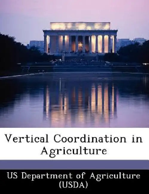 Vertical Coordination in Agriculture by Us Department of Agriculture (Usda)