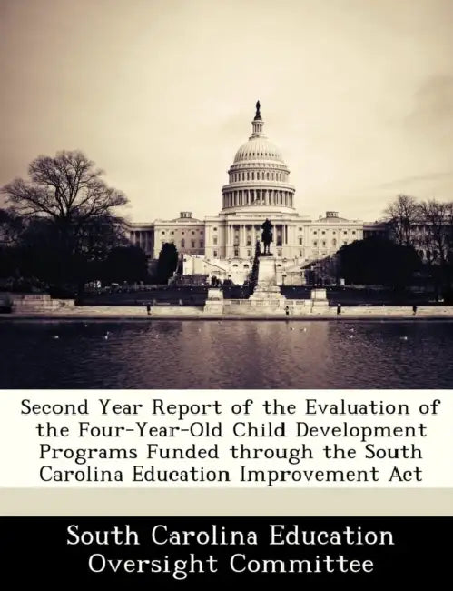 Second Year Report of the Evaluation of the Four-Year-Old Child Development Programs Funded Through the South Carolina Education Improvement ACT by South Carolina Education Oversight Commi