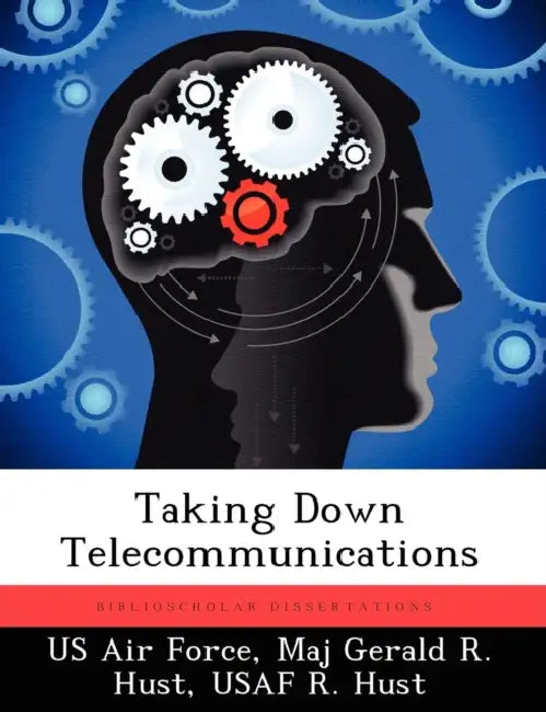 Taking Down Telecommunications by US Air Force, Maj Gerald R. Hust Usaf R. Hust