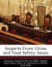 Imports from China and Food Safety Issues by Fred Gale, Jean C. Buzby, United Economic Research Service (Ers)