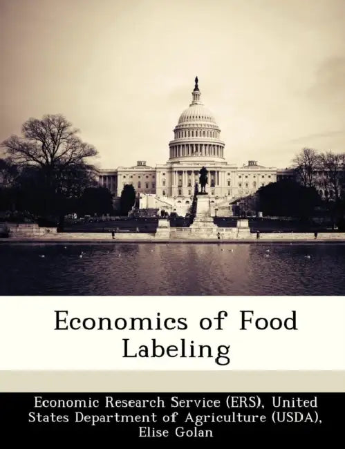 Economics of Food Labeling by United Economic Research Service (Ers), Elise Golan, Fred Kuchler