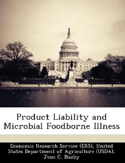 Product Liability and Microbial Foodborne Illness by Jean C. Buzby, Paul Frenzen, United Economic Research Service (Ers)