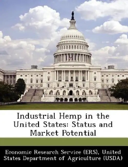Industrial Hemp in the United States: Status and Market Potential by United Economic Research Service (Ers)