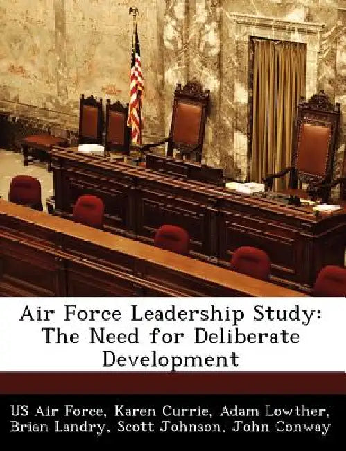 Air Force Leadership Study: The Need for Deliberate Development by Karen Currie, Adam Lowther, US Air Force