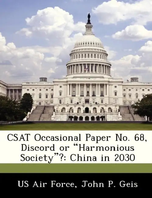 Csat Occasional Paper No. 68, Discord or Harmonious Society?: China in 2030 by II Geis John P., US Air Force