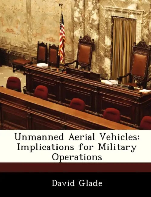 Unmanned Aerial Vehicles: Implications for Military Operations by David Glade
